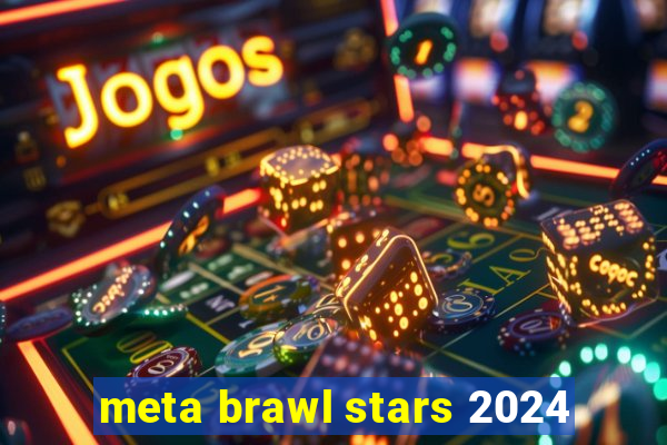 meta brawl stars 2024